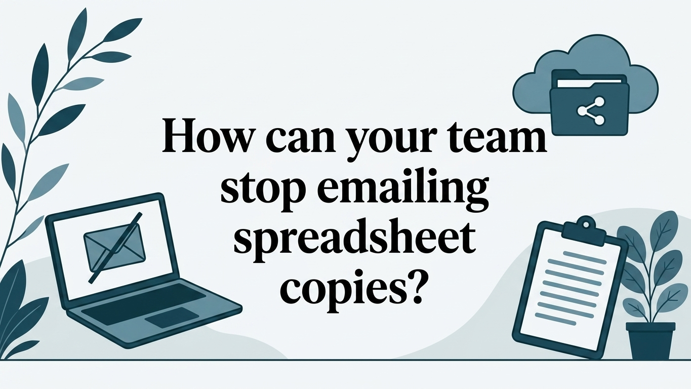 How can your team stop emailing spreadsheet copies?